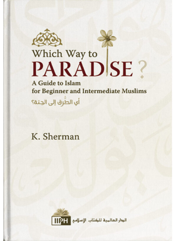 Which Way to Paradise?: A Guide to Islam for Beginner and Intermediate Muslims