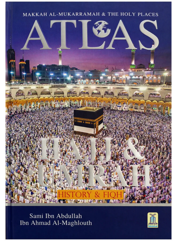 Makkah AlMukarramah & the Holy Places Atlas Hajj & Umrah (History and