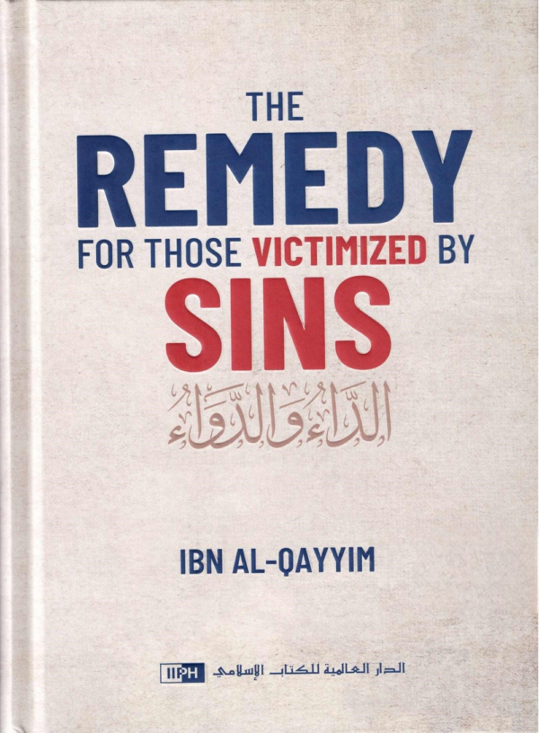 The Remedy For Those Victimized by Sins (Translation of ad-Da’ wad-Dawa)